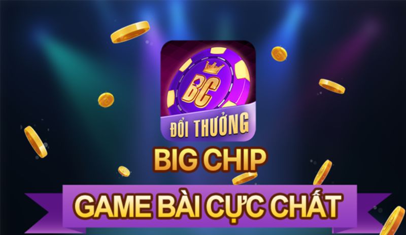 BigChip - Sân chơi đổi thưởng thả ga, nhận quà thả phanh không thể bỏ lỡ