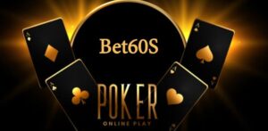 Bet60s – Một cú click đổi đời với cổng game bài thế hệ mới Bet60s