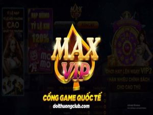 MaxVip – Địa chỉ chơi game đổi thưởng uy tín hàng đầu Việt Nam