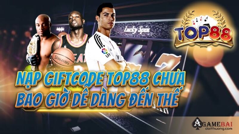 Top88 [Event]- Sự kiện tặng thưởng siêu hấp dẫn và ấn tượng